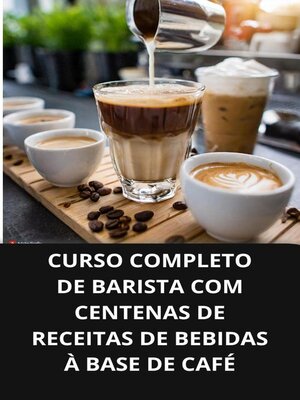 cover image of Curso completo de barista com centenas de receitas de bebidas à base de café